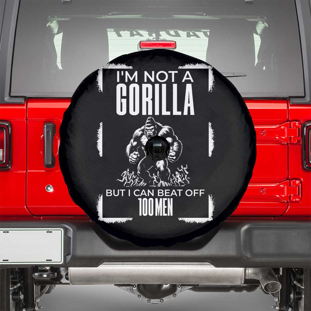 Funny Sarcastic Spare Tire Cover Not A Gorilla But I Can Beat Off A Hundred Men - Wonder Print Shop