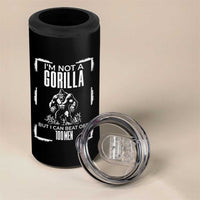 Funny Sarcastic 4 in 1 Can Cooler Tumbler Not A Gorilla But I Can Beat Off A Hundred Men