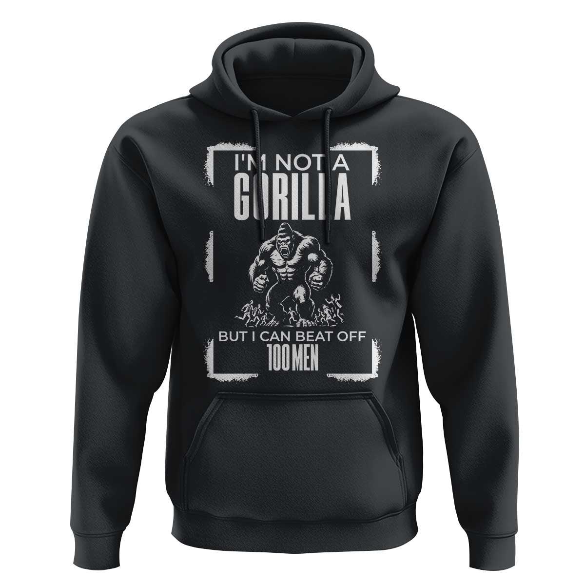 Funny Sarcastic Hoodie Not A Gorilla But I Can Beat Off A Hundred Men - Wonder Print Shop