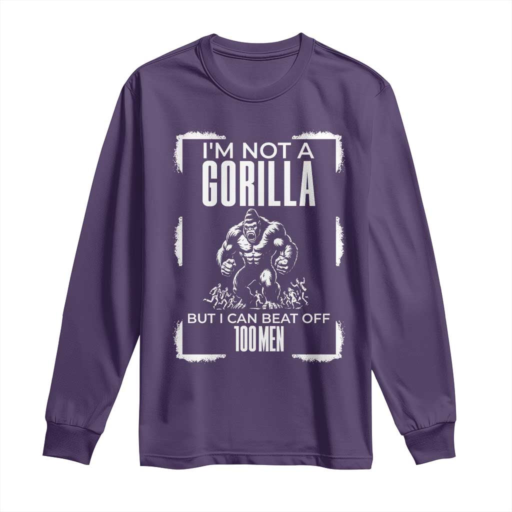 Funny Sarcastic Long Sleeve Shirt Not A Gorilla But I Can Beat Off A Hundred Men - Wonder Print Shop