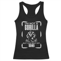Funny Sarcastic Racerback Tank Top Not A Gorilla But I Can Beat Off A Hundred Men - Wonder Print Shop