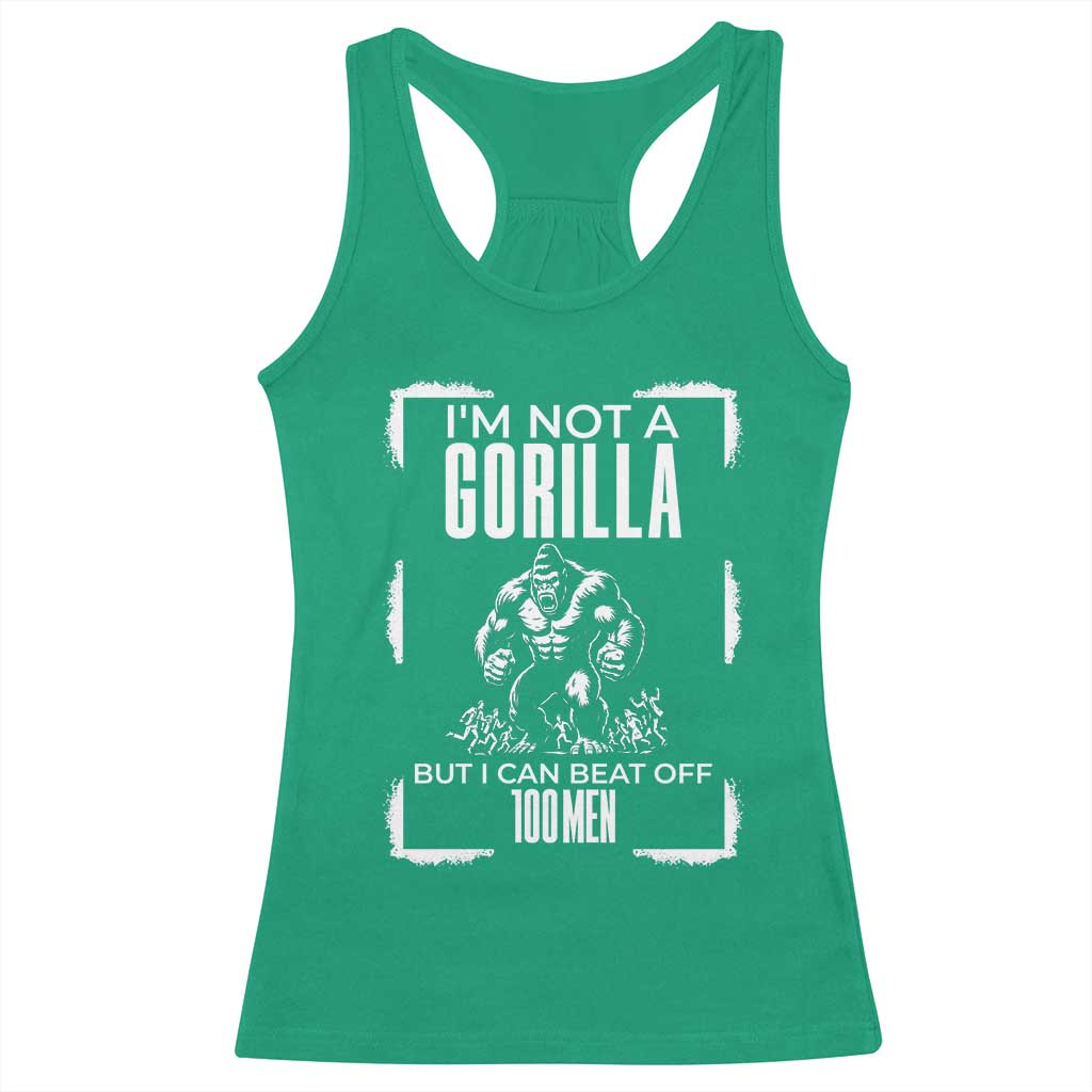 Funny Sarcastic Racerback Tank Top Not A Gorilla But I Can Beat Off A Hundred Men - Wonder Print Shop