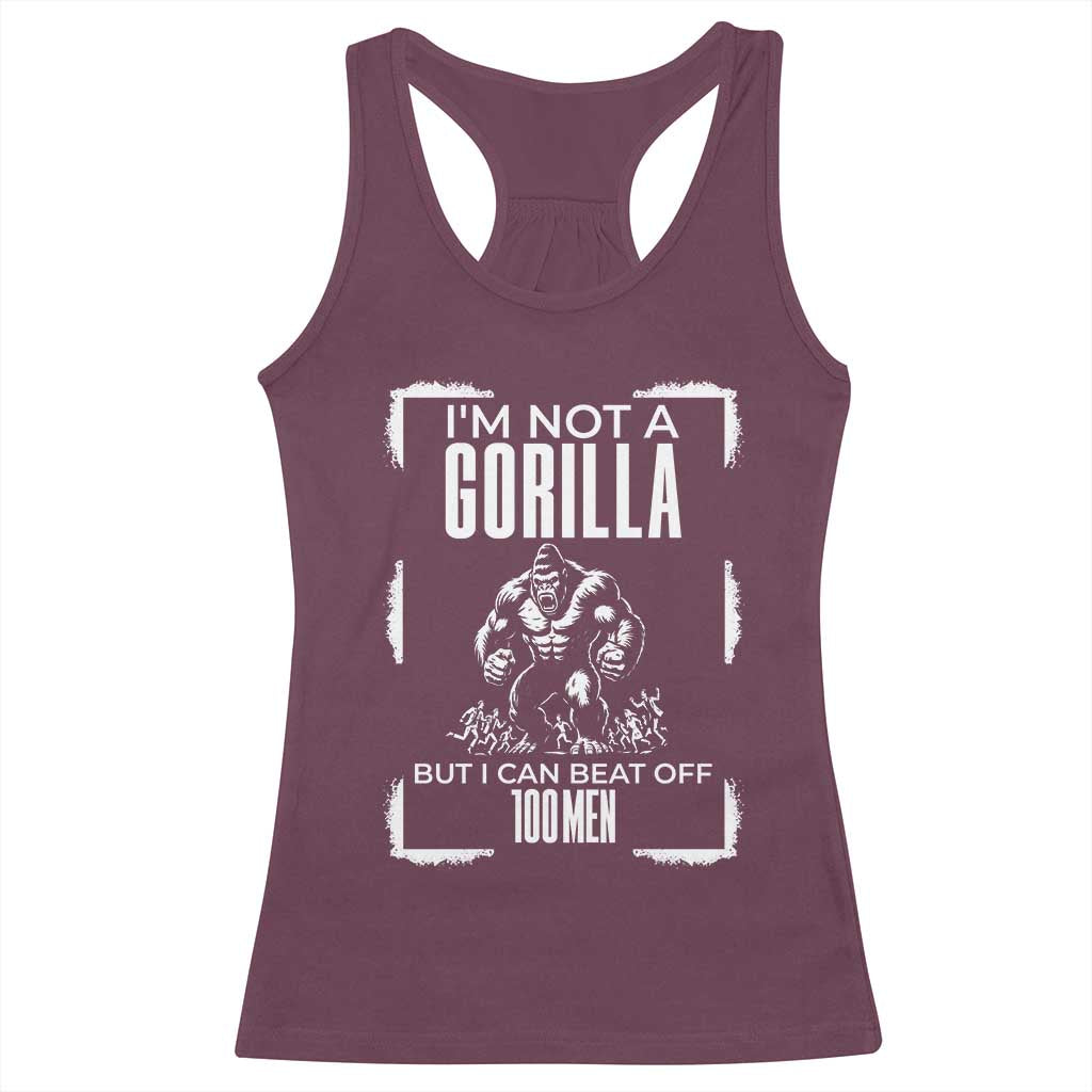 Funny Sarcastic Racerback Tank Top Not A Gorilla But I Can Beat Off A Hundred Men - Wonder Print Shop