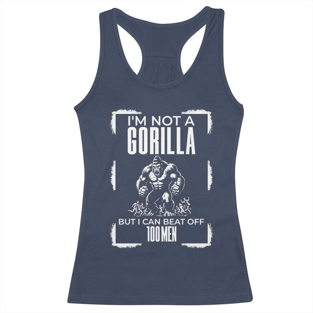 Funny Sarcastic Racerback Tank Top Not A Gorilla But I Can Beat Off A Hundred Men - Wonder Print Shop