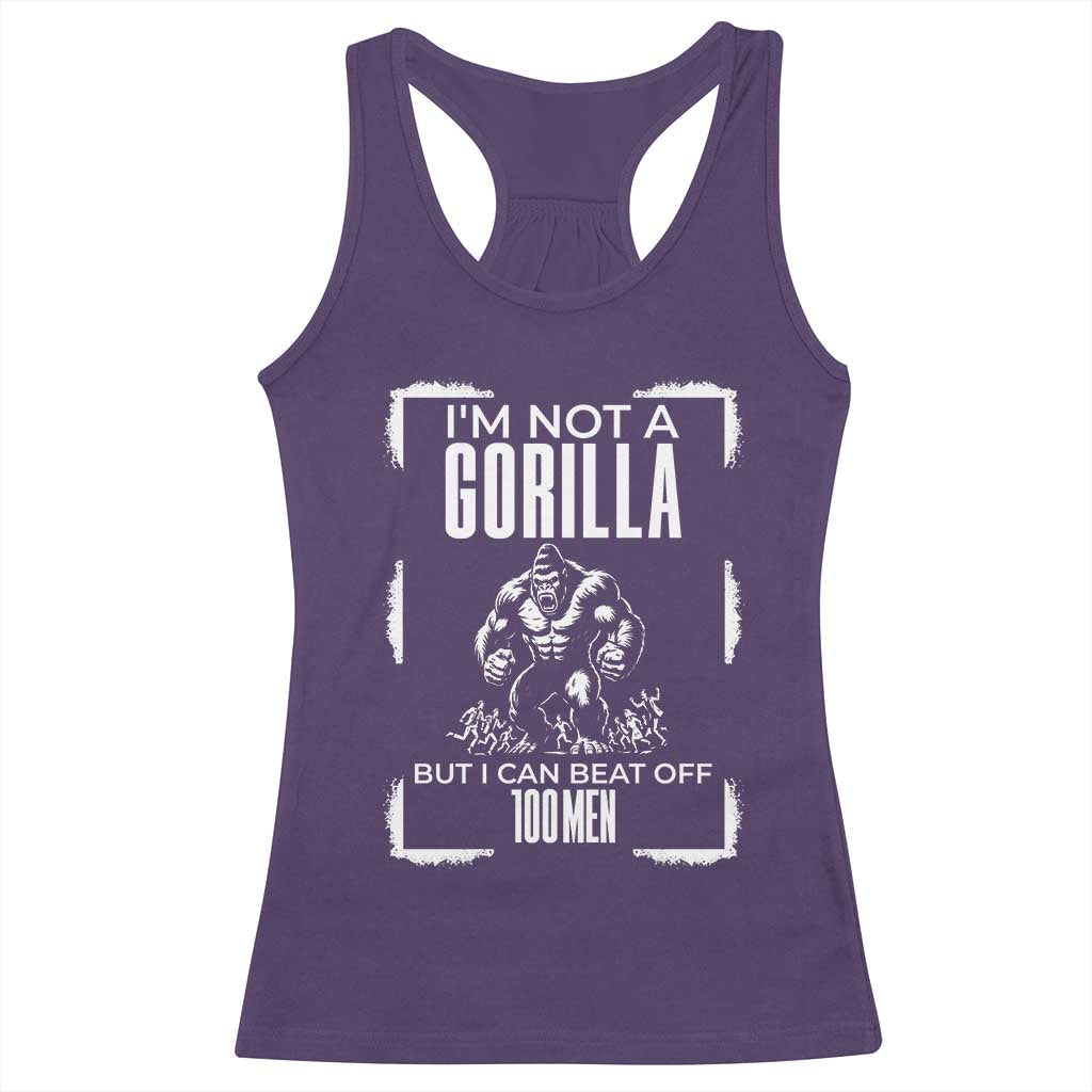 Funny Sarcastic Racerback Tank Top Not A Gorilla But I Can Beat Off A Hundred Men - Wonder Print Shop