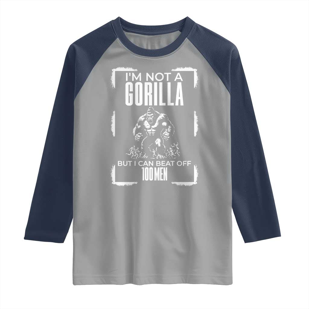 Funny Sarcastic Raglan Shirt Not A Gorilla But I Can Beat Off A Hundred Men - Wonder Print Shop