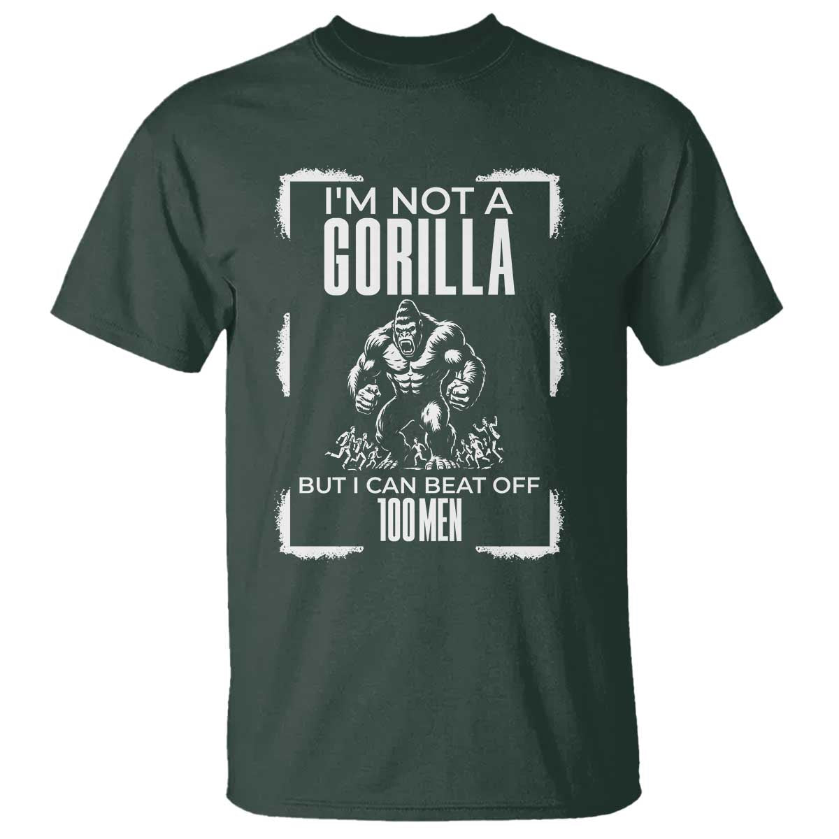 Funny Sarcastic T Shirt Not A Gorilla But I Can Beat Off A Hundred Men - Wonder Print Shop