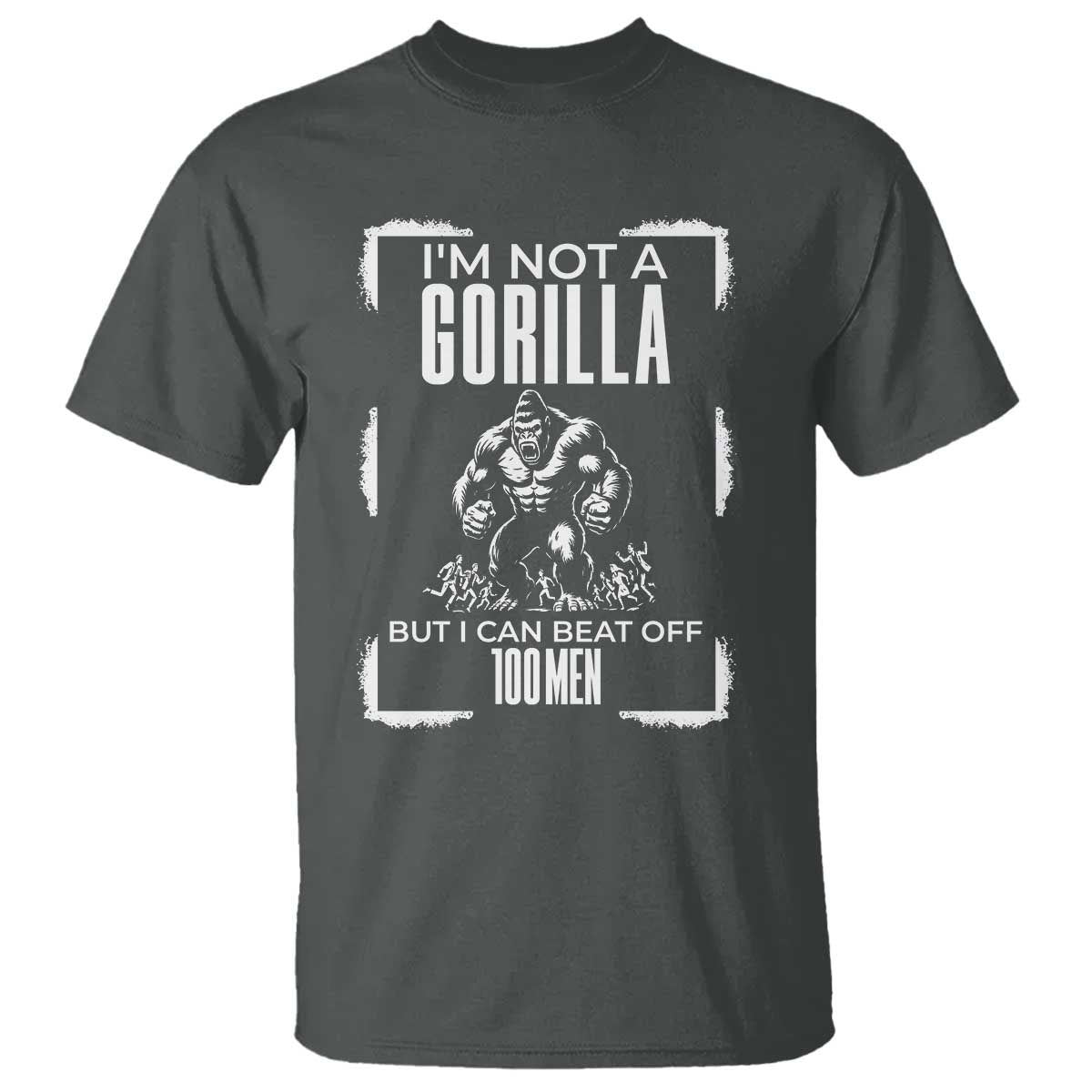 Funny Sarcastic T Shirt Not A Gorilla But I Can Beat Off A Hundred Men - Wonder Print Shop