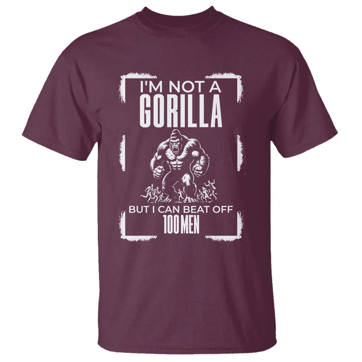 Funny Sarcastic T Shirt Not A Gorilla But I Can Beat Off A Hundred Men - Wonder Print Shop