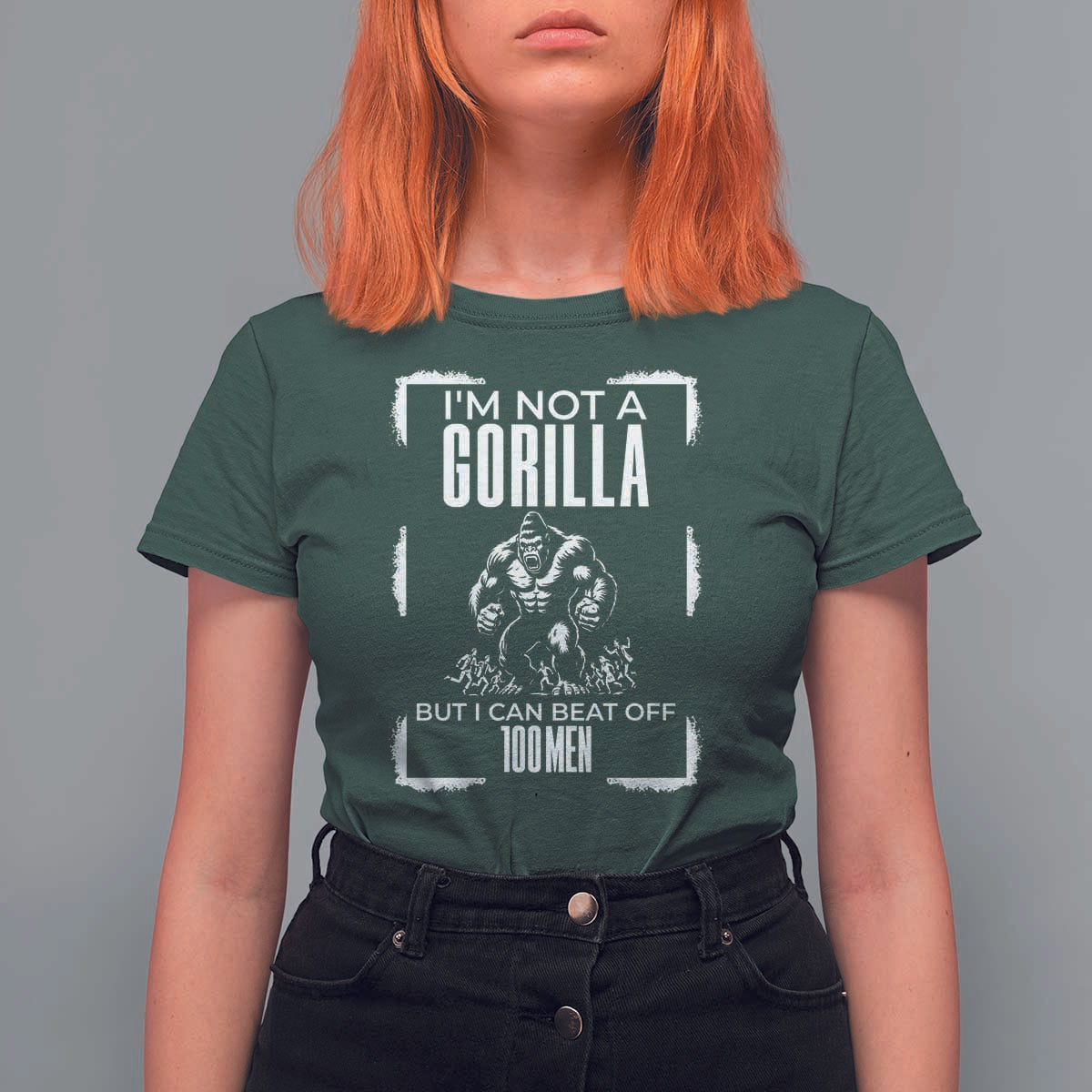 Funny Sarcastic T Shirt For Women Not A Gorilla But I Can Beat Off A Hundred Men - Wonder Print Shop