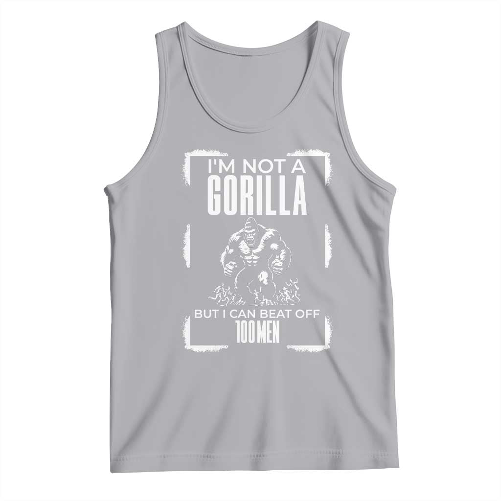 Funny Sarcastic Tank Top Not A Gorilla But I Can Beat Off A Hundred Men - Wonder Print Shop
