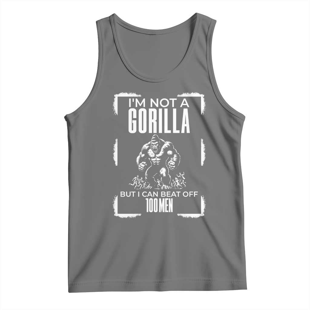 Funny Sarcastic Tank Top Not A Gorilla But I Can Beat Off A Hundred Men - Wonder Print Shop