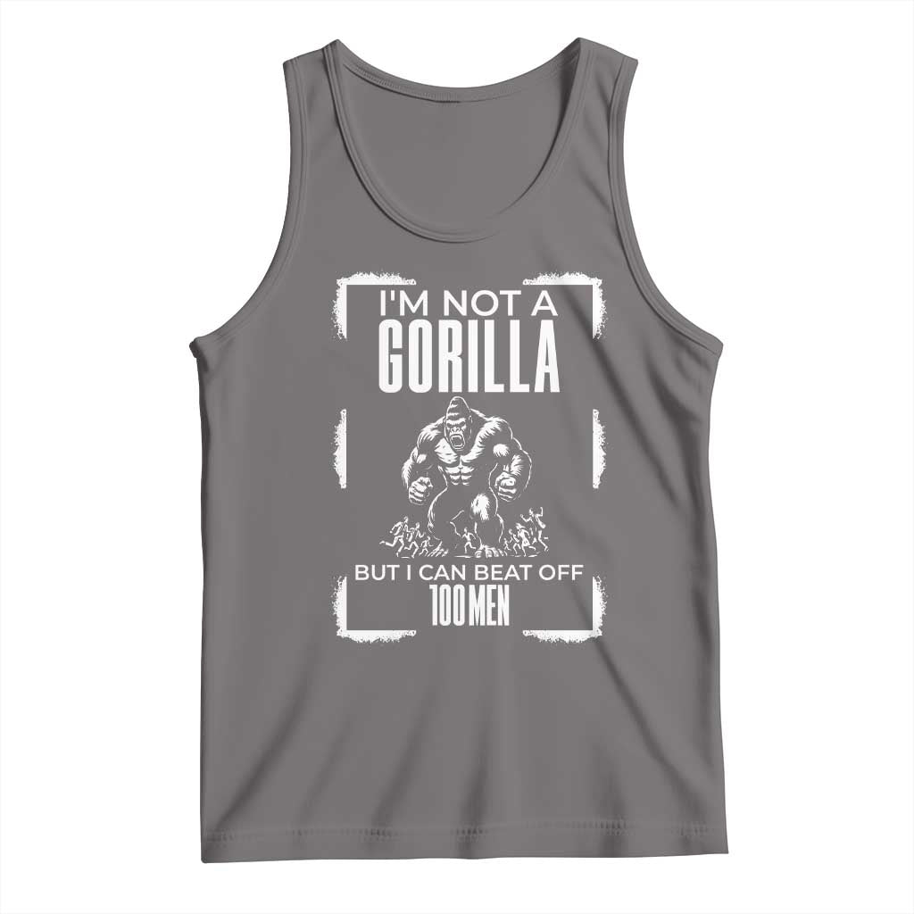 Funny Sarcastic Tank Top Not A Gorilla But I Can Beat Off A Hundred Men - Wonder Print Shop