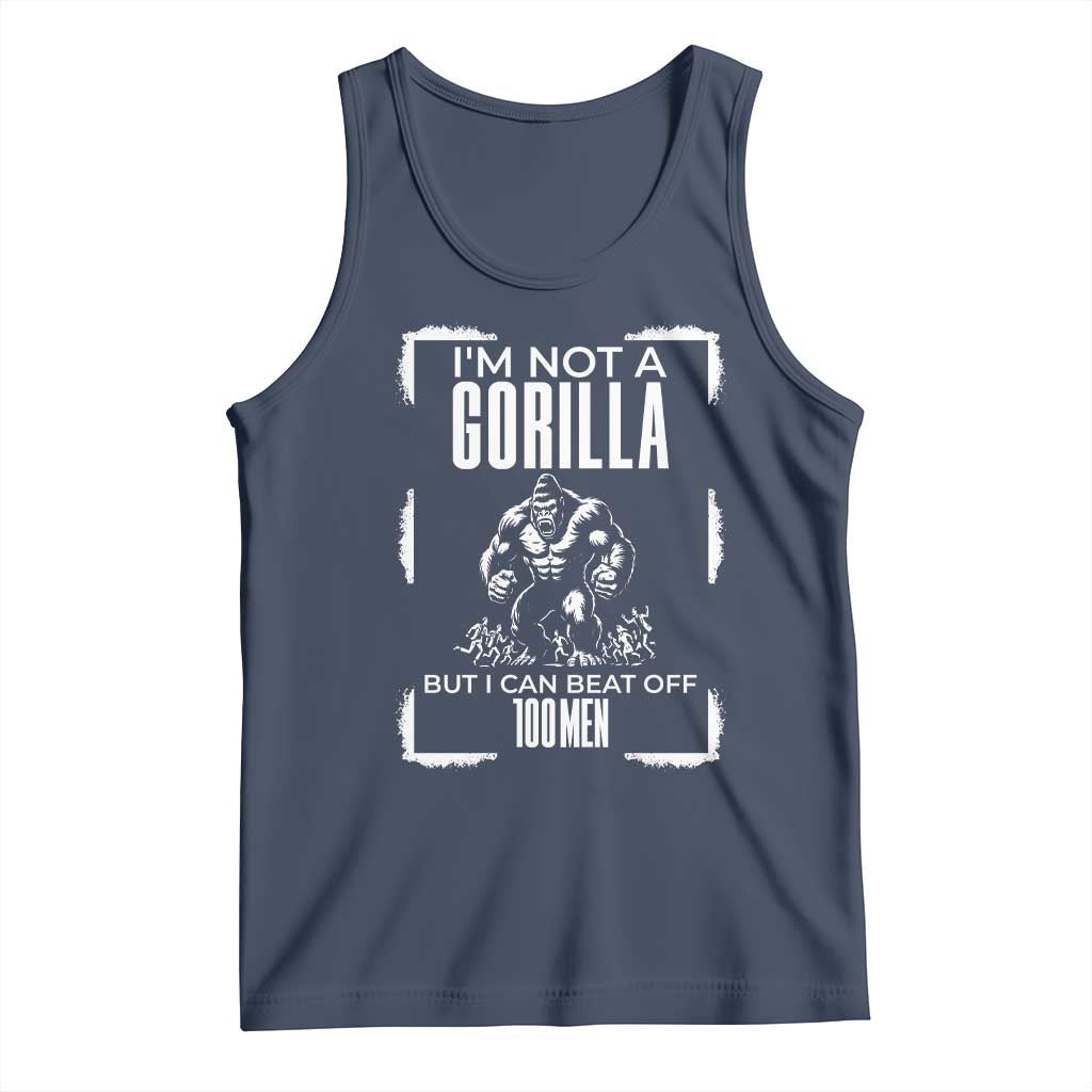 Funny Sarcastic Tank Top Not A Gorilla But I Can Beat Off A Hundred Men - Wonder Print Shop