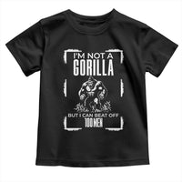 Funny Sarcastic Toddler T Shirt Not A Gorilla But I Can Beat Off A Hundred Men - Wonder Print Shop