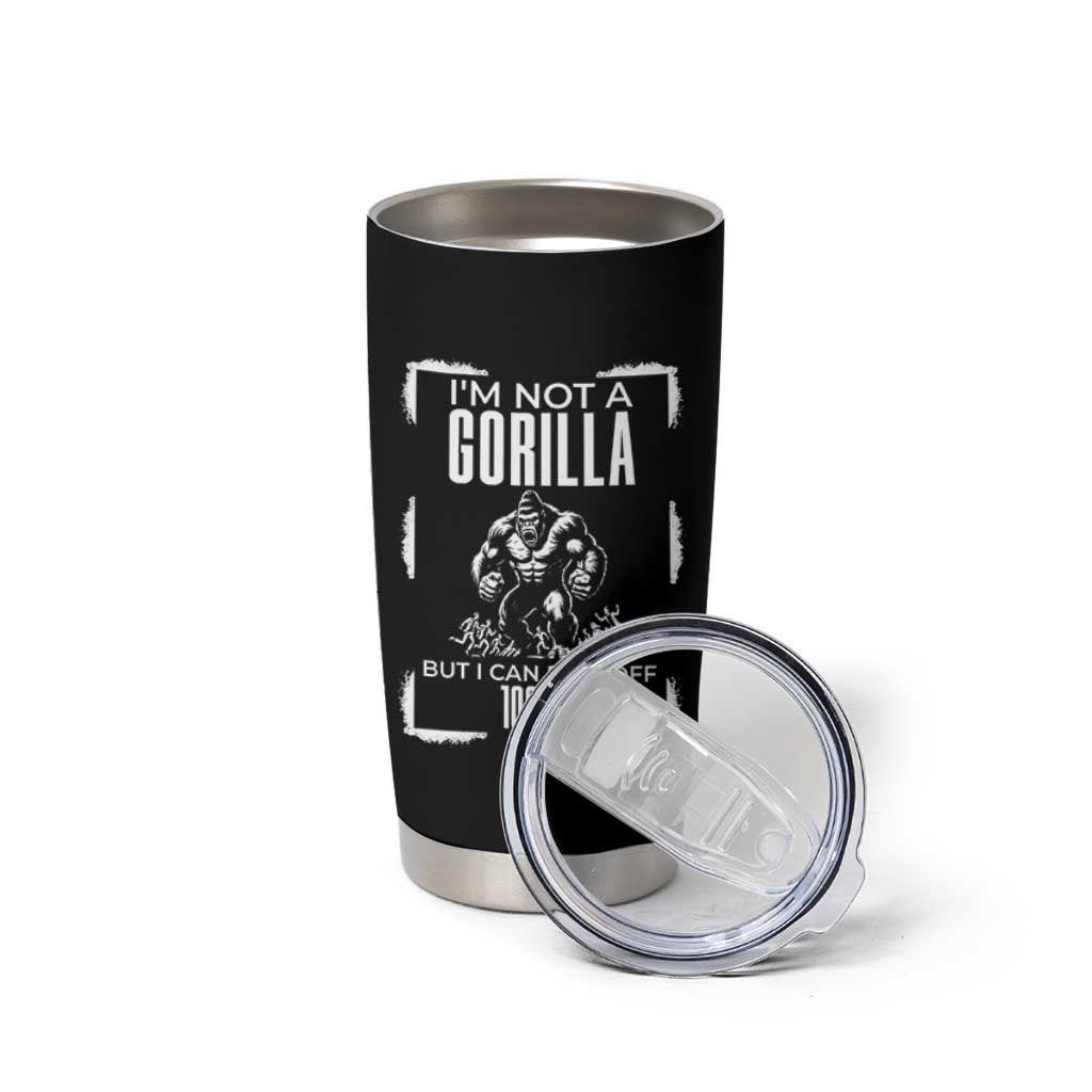 Funny Sarcastic Tumbler Cup Not A Gorilla But I Can Beat Off A Hundred Men