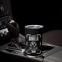 Funny Sarcastic Tumbler Cup Not A Gorilla But I Can Beat Off A Hundred Men