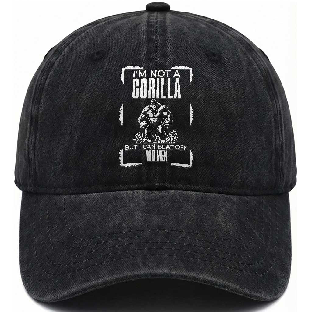 Funny Sarcastic Washed Cotton Baseball Cap Not A Gorilla But I Can Beat Off A Hundred Men