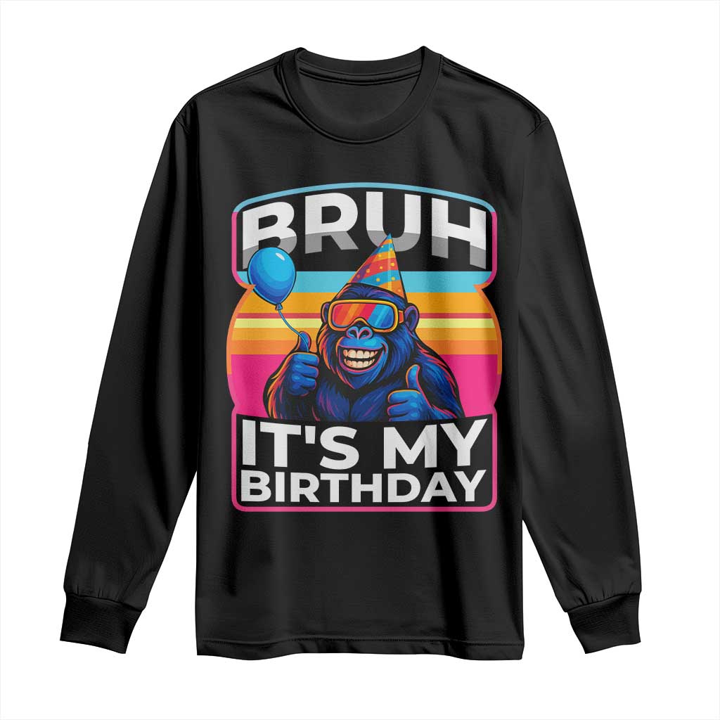 Bruh It Is My Birthday Long Sleeve Shirt Funny Gorilla Lover Gift - Wonder Print Shop