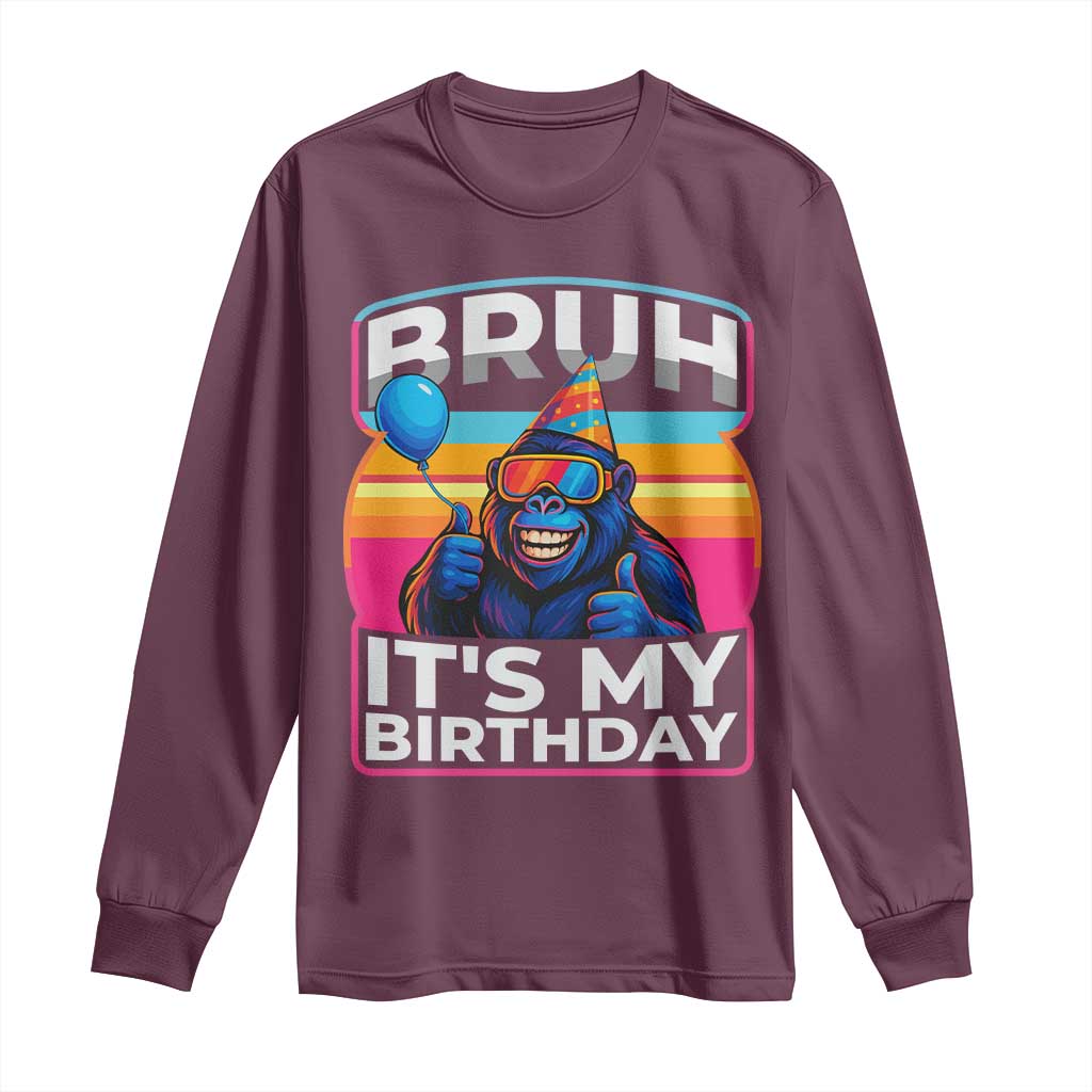 Bruh It Is My Birthday Long Sleeve Shirt Funny Gorilla Lover Gift - Wonder Print Shop