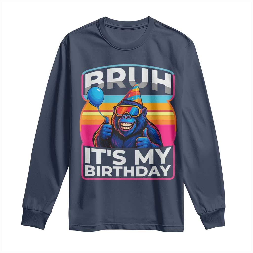 Bruh It Is My Birthday Long Sleeve Shirt Funny Gorilla Lover Gift - Wonder Print Shop