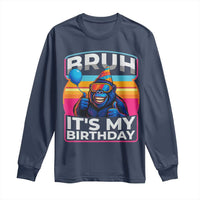 Bruh It Is My Birthday Long Sleeve Shirt Funny Gorilla Lover Gift - Wonder Print Shop