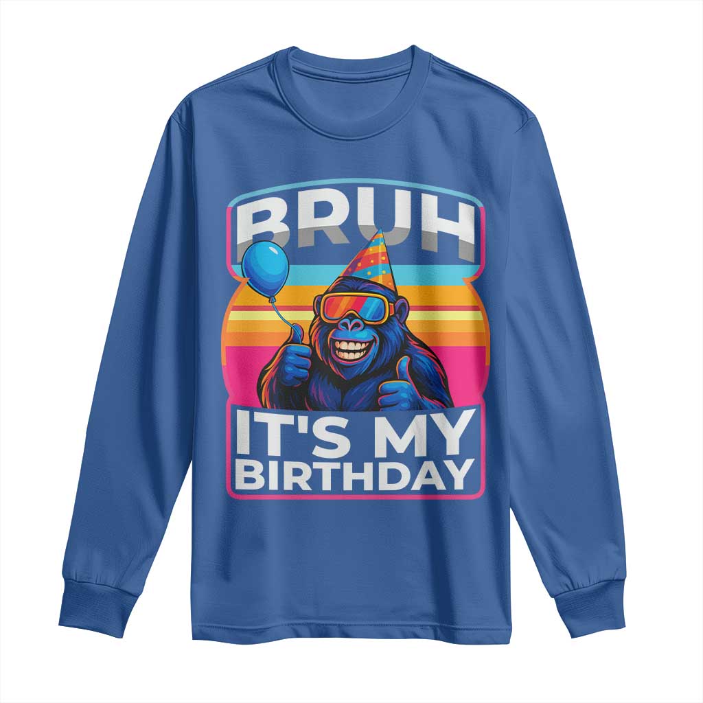 Bruh It Is My Birthday Long Sleeve Shirt Funny Gorilla Lover Gift - Wonder Print Shop