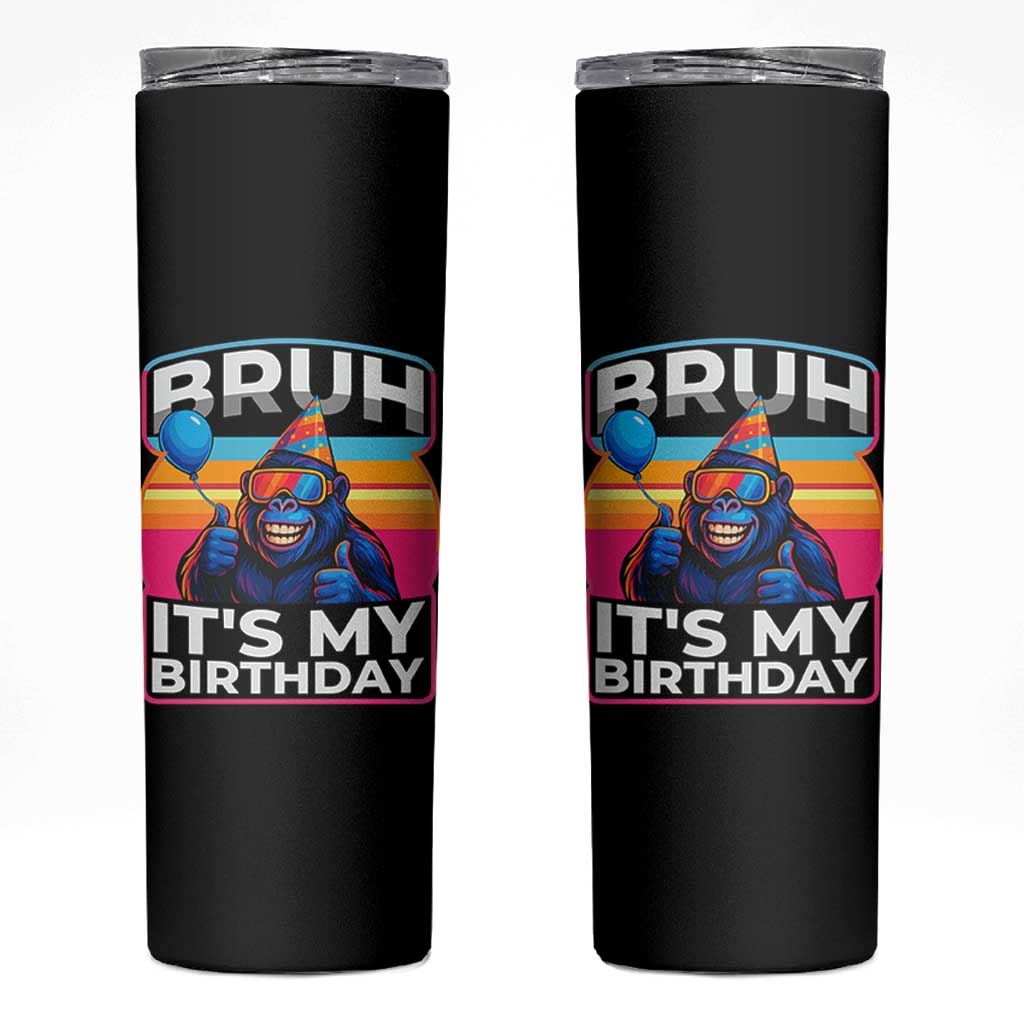 Bruh It Is My Birthday Skinny Tumbler Funny Gorilla Lover Gift