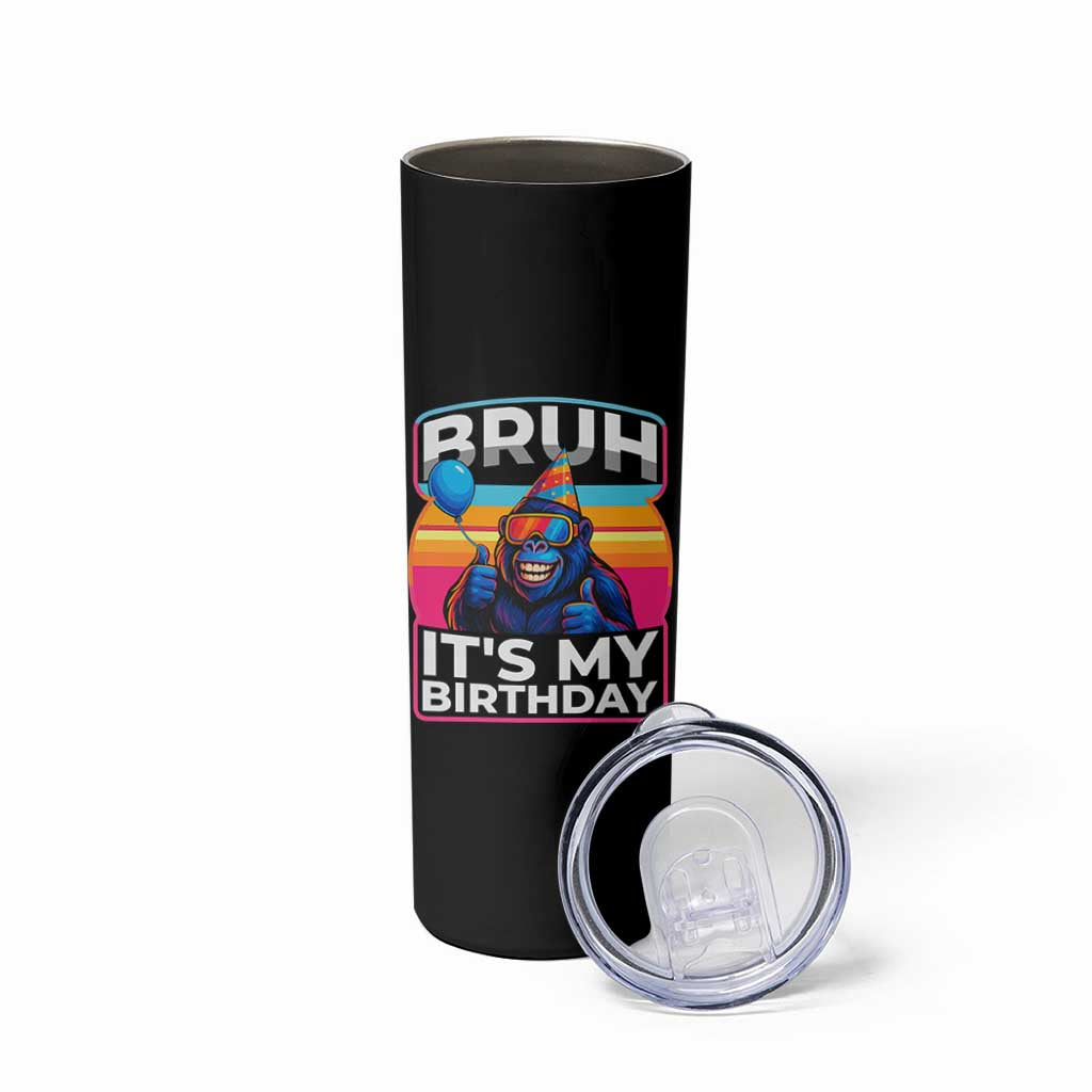 Bruh It Is My Birthday Skinny Tumbler Funny Gorilla Lover Gift