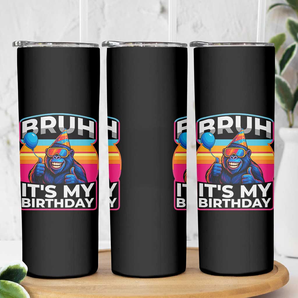 Bruh It Is My Birthday Skinny Tumbler Funny Gorilla Lover Gift
