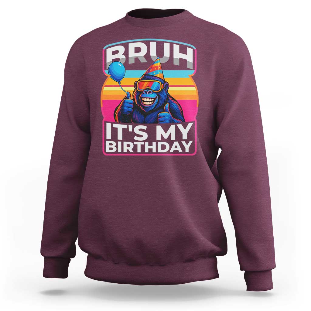 Bruh It Is My Birthday Sweatshirt Funny Gorilla Lover Gift - Wonder Print Shop