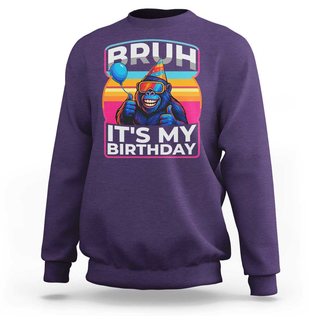 Bruh It Is My Birthday Sweatshirt Funny Gorilla Lover Gift - Wonder Print Shop