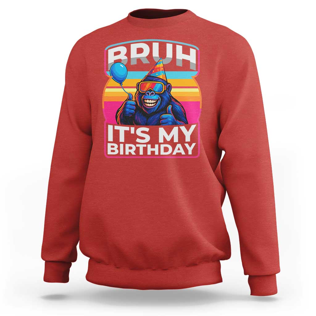 Bruh It Is My Birthday Sweatshirt Funny Gorilla Lover Gift - Wonder Print Shop