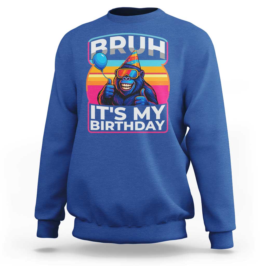 Bruh It Is My Birthday Sweatshirt Funny Gorilla Lover Gift - Wonder Print Shop