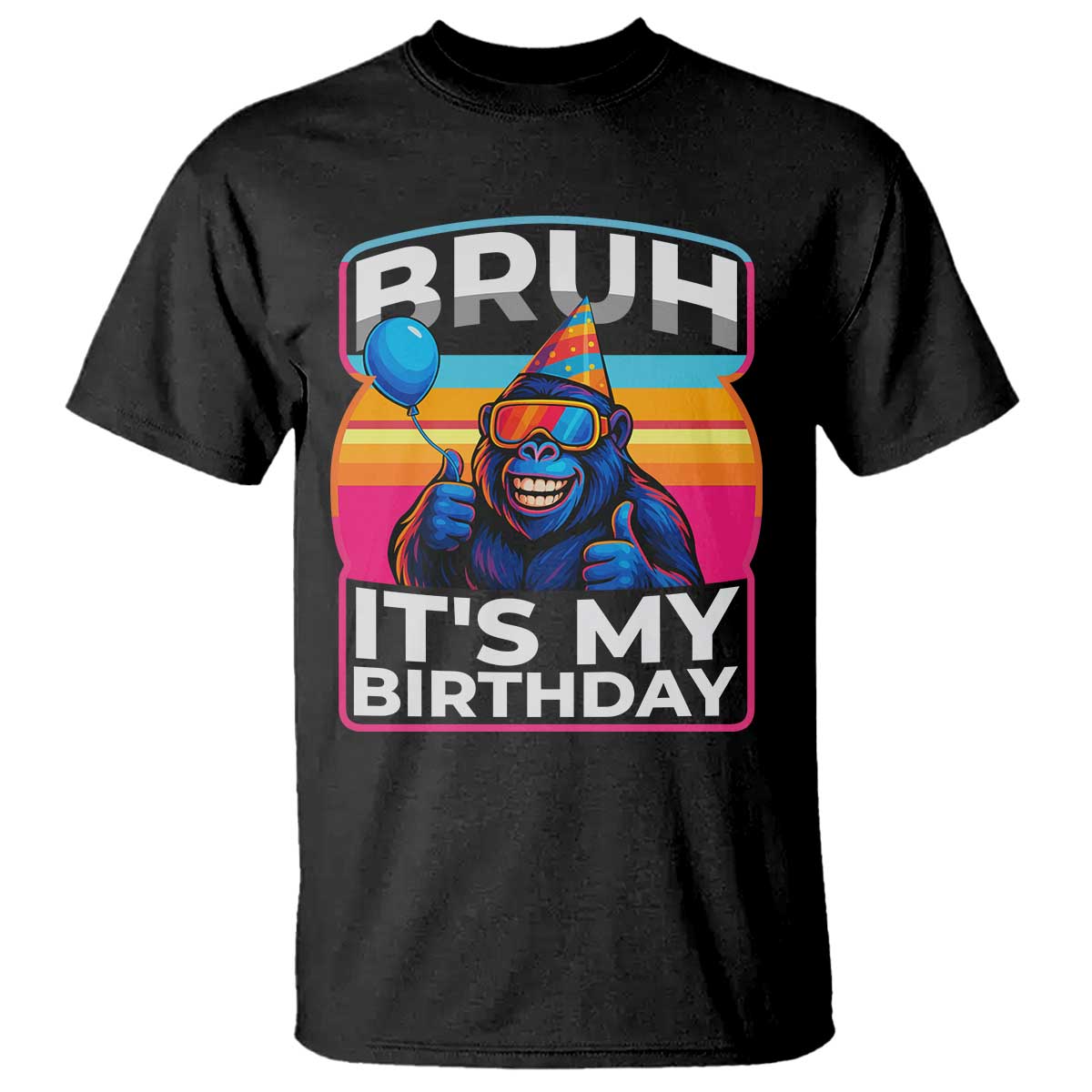 Bruh It Is My Birthday T Shirt Funny Gorilla Lover Gift - Wonder Print Shop