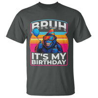 Bruh It Is My Birthday T Shirt Funny Gorilla Lover Gift - Wonder Print Shop