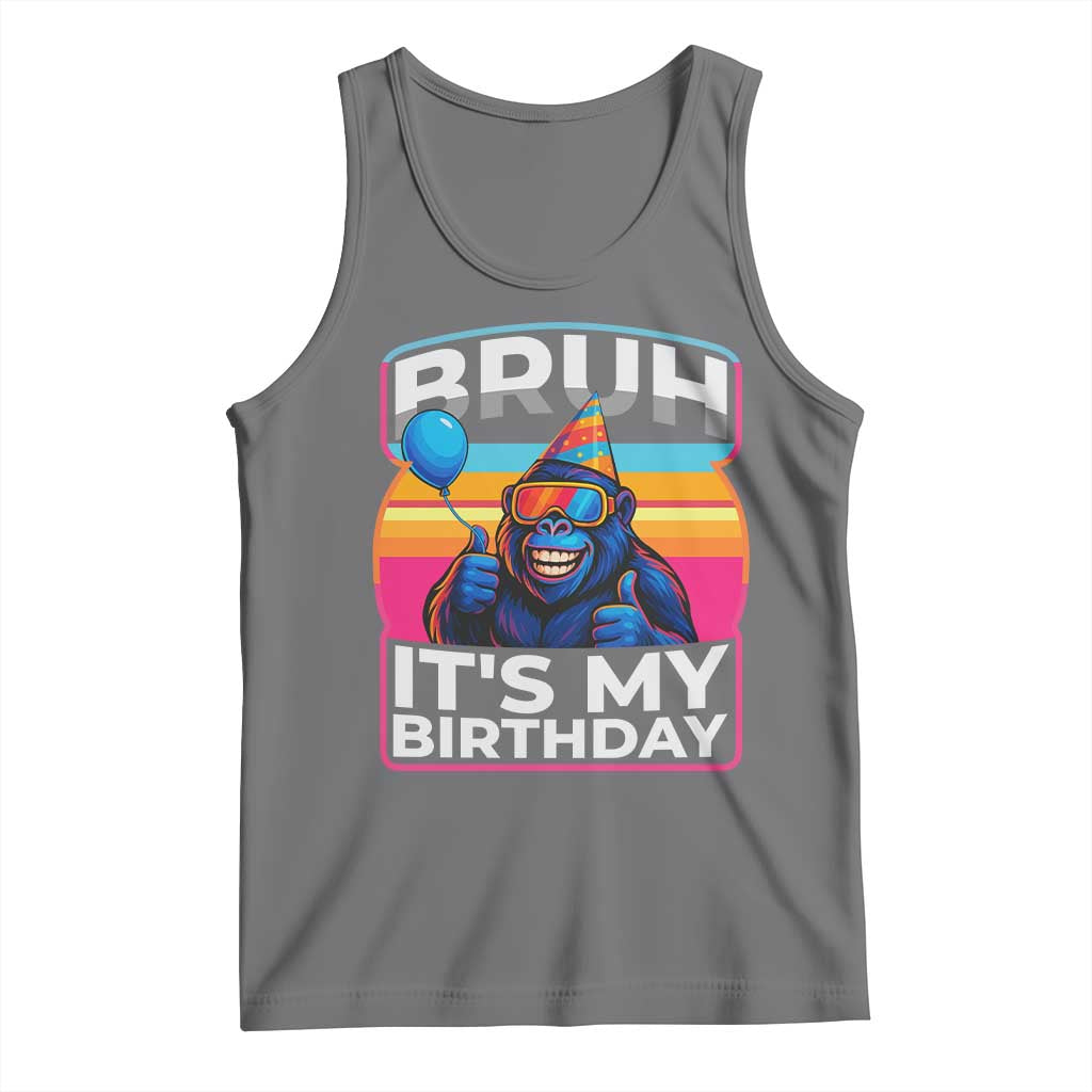 Bruh It Is My Birthday Tank Top Funny Gorilla Lover Gift - Wonder Print Shop