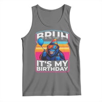 Bruh It Is My Birthday Tank Top Funny Gorilla Lover Gift - Wonder Print Shop