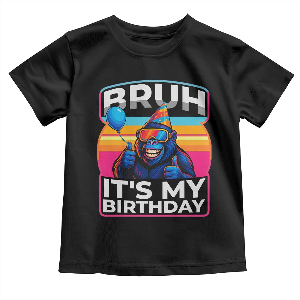 Bruh It Is My Birthday Toddler T Shirt Funny Gorilla Lover Gift - Wonder Print Shop