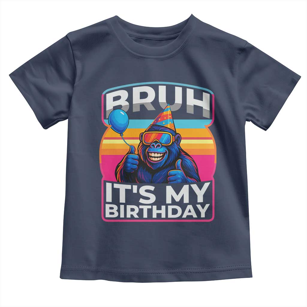 Bruh It Is My Birthday Toddler T Shirt Funny Gorilla Lover Gift - Wonder Print Shop