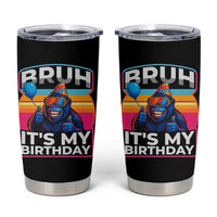 Bruh It Is My Birthday Tumbler Cup Funny Gorilla Lover Gift