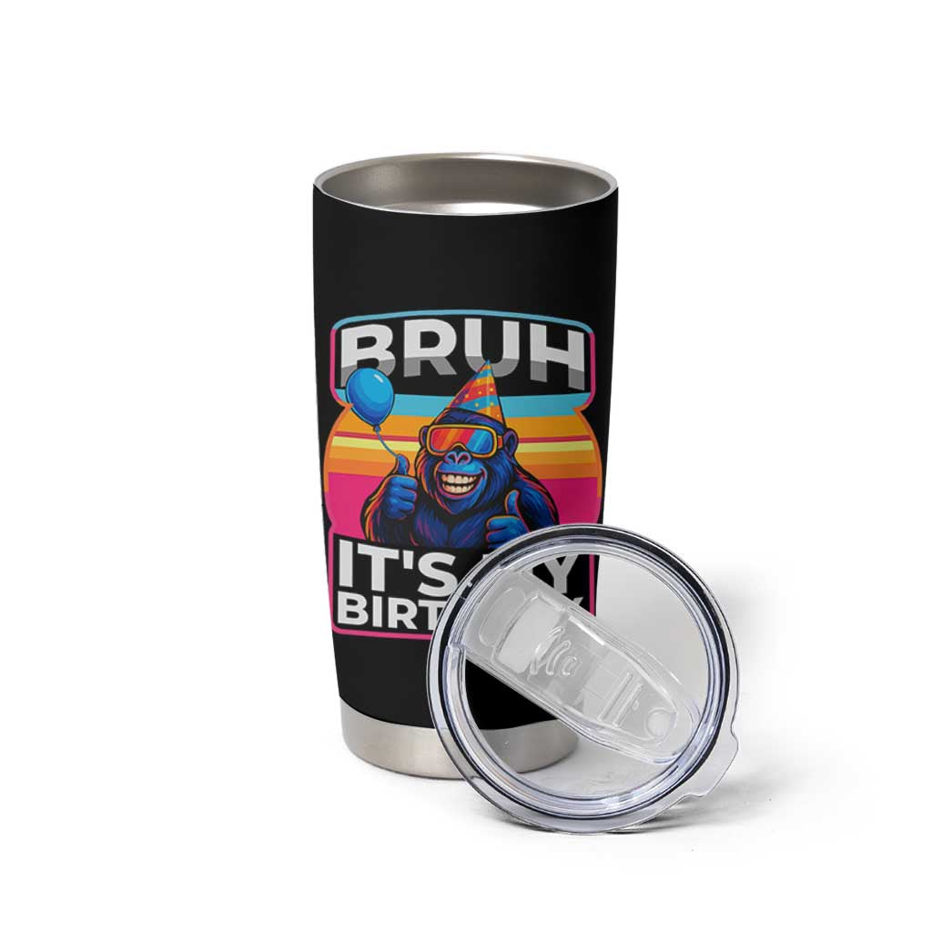 Bruh It Is My Birthday Tumbler Cup Funny Gorilla Lover Gift