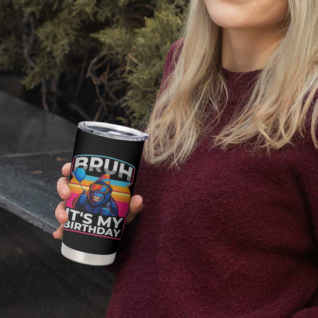 Bruh It Is My Birthday Tumbler Cup Funny Gorilla Lover Gift