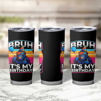 Bruh It Is My Birthday Tumbler Cup Funny Gorilla Lover Gift