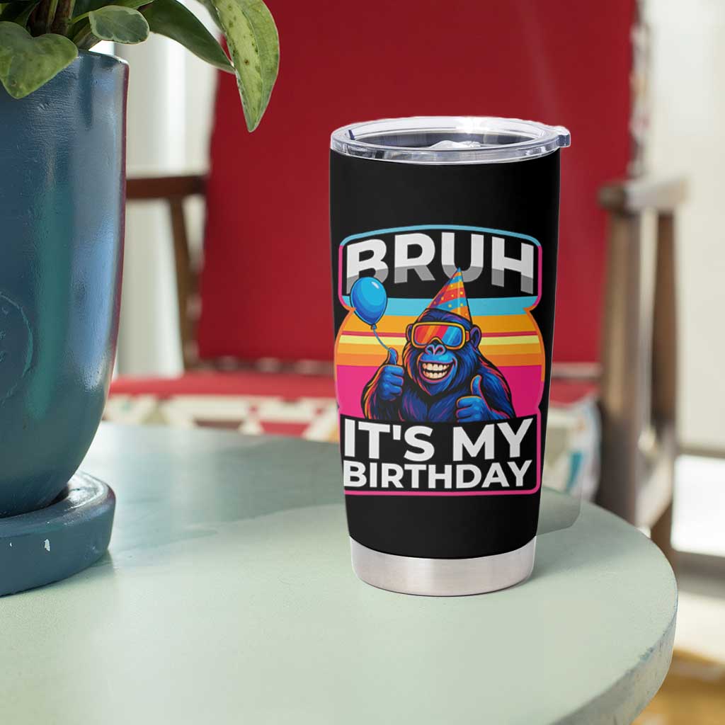 Bruh It Is My Birthday Tumbler Cup Funny Gorilla Lover Gift