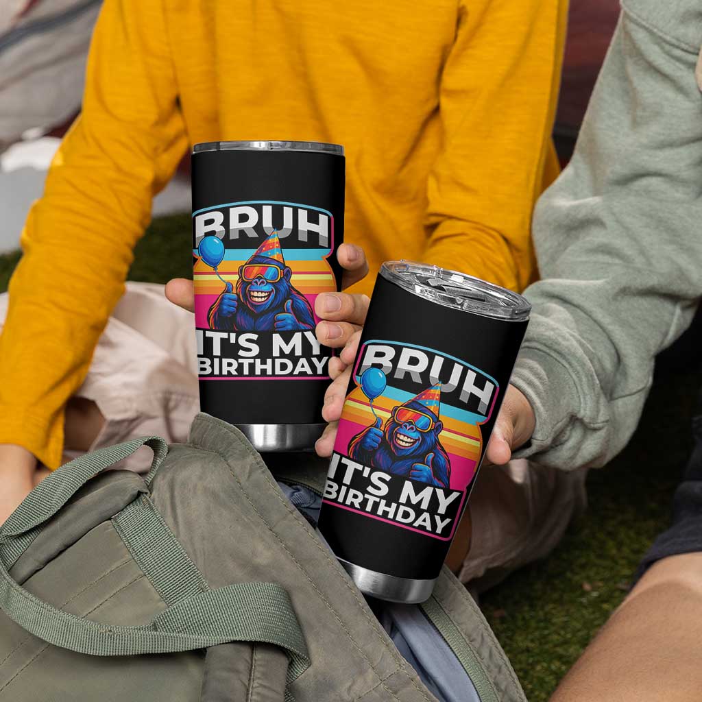 Bruh It Is My Birthday Tumbler Cup Funny Gorilla Lover Gift