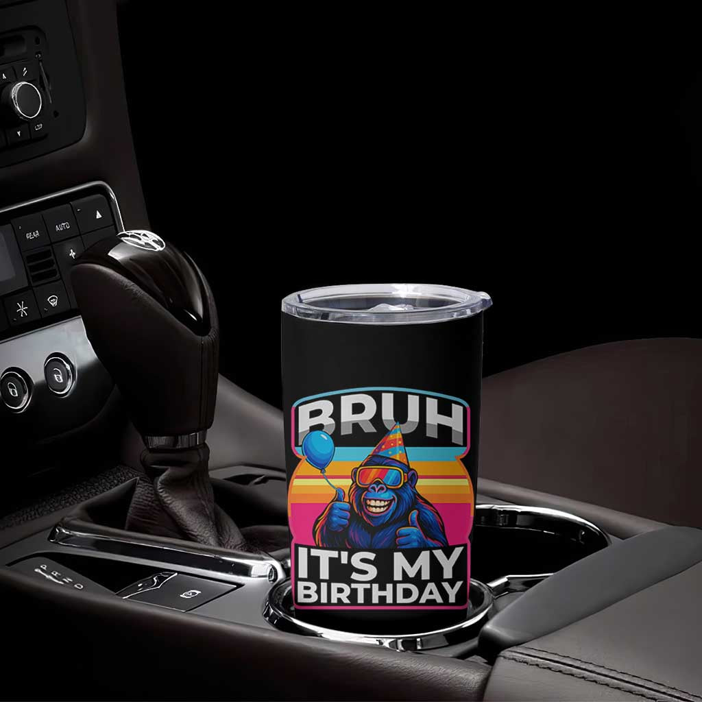 Bruh It Is My Birthday Tumbler Cup Funny Gorilla Lover Gift