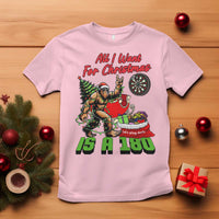 All I Want For Christmas Is A 180 T Shirt Bigfoot Lover Dartist Gift - Wonder Print Shop