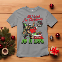 All I Want For Christmas Is A 180 T Shirt Bigfoot Lover Dartist Gift - Wonder Print Shop