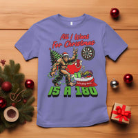 All I Want For Christmas Is A 180 T Shirt Bigfoot Lover Dartist Gift - Wonder Print Shop